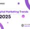 Top Digital Marketing Trends for 2025