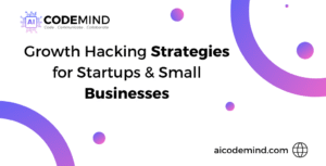 Growth Hacking Strategies for Startups & Small Businesses – AI CodeMind