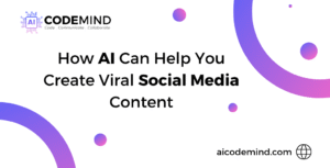 How AI Can Help You Create Viral Social Media Content – AI CodeMind